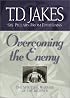 Overcoming the Enemy: The Spiritual Warfare of the Believer (Six Pillars From Ephesians)