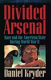 Divided Arsenal: Race and the American State During World War II
