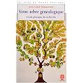 Votre arbre g�n�alogique : guide pratique de recherche