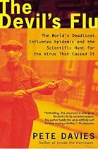 The Devil's Flu: The World's Deadliest Influenza Epidemic and the Scientific Hunt for the Virus That Caused It