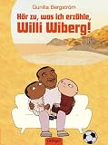 H�r zu, was ich erz�hle, Willi Wiberg! - Gunilla Bergstr�m