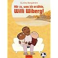 H�r zu, was ich erz�hle, Willi Wiberg!