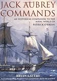 Jack Aubrey Commands: An Historical Companion To The Naval World Of Patrick O'Brian