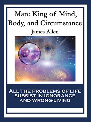 Man: King of Mind, Body, and Circumstance: With linked Table of Contents