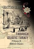 Through Asiatic Turkey: Narrative of a Journey from Bombay to the Bosphorus. Volume 2
