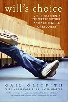 Will's Choice: A Suicidal Teen, a Desperate Mother, and a Chronicle of Recovery