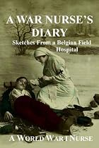 A War Nurse's Diary: Sketches From A Belgian Field Hospital