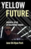 Yellow Future: Oriental Style in Hollywood Cinema