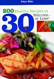 200 Healthy Meals in 30 Minutes or Less!