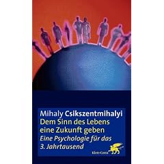 Dem Sinn des Lebens eine Zukunft geben: Eine Psychologie f�r das 3. Jahrtausend
