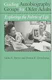 Guiding Autobiography Groups for Older Adults: Exploring the Fabric of Life (Johns Hopkins Series in Contemporary Medicine and Public Health)