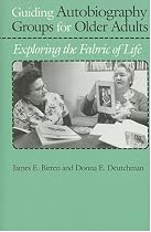 Guiding Autobiography Groups for Older Adults: Exploring the Fabric of Life (Series in Contemporary Medicine & Public)