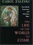Life of the World to Come: Near-Death Experience and Christian Hope: The Albert Cardinal Meyer Lectures