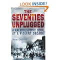 The Seventies Unplugged: A Kaleidoscopic Look at a Violent Decade