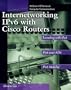Internetworking IPv6 with Cisco Routers (McGraw-Hill Computer Communications Series)