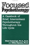 Focused Psychotherapy: A Casebook Of Brief Intermittent Psychotherapy Throughout The Life Cycle