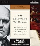 The Reluctant Mr. Darwin: An Intimate Portrait of Charles Darwin And the Making of His Theory of Evolution (Great Discoveries)