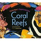 Colorful, Captivating Coral Reefs by Dorothy Hinshaw Patent and Kendahl Jan Jubb