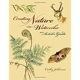 Creating Nature in Watercolor: An Artist's Guide ~ Cathy Johnson