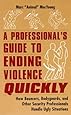A Professional's Guide to Ending Violence Quickly: How Bouncers, Bodyguards, and Other Security Professionals Handle Ugly Situations
