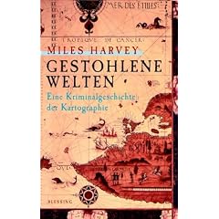 Gestohlene Welten. Eine Kriminalgeschichte der Kartografie