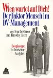 Wien wartet auf Dich!: Der Faktor Mensch im DV-Management Peopleware in deutsche Ausgabe - Tom DeMarco, Tim Lister