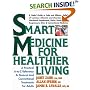 Smart Medicine for Healthier Living : Practical A-Z Reference to Natural and Conventional Treatments for Adults