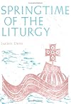 Springtime of the Liturgy: Liturgical Texts of the First Four Centuries (Classics in Liturgy)