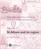 Population, Economy and Family Structure in Hertfordshire in 1851: St.Albans and Its Region v. 2