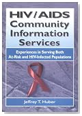 HIV/Aids Community Information Services: Experiences in Serving Both At-Risk and HIV-Infected Populations (Haworth Medical Information Sources)