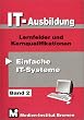 IT - Ausbildung 2: Einfache IT-Systeme. Lernfelder und Kernqualifikationen: BD 2
