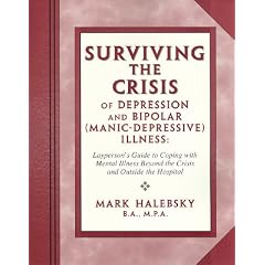 Surviving the Crisis of Depression and Bipolar (Manic-Depression) Illness: Layperson's Guide to Coping with Mental Illness Beyond the Time of Crisis a
