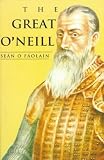 The Great O`Neill: A Biography of Hugh O`Neill Earl of Tyrone, 1550-1616