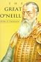 The Great O'Neill: A Biography of Hugh O'Neill, Earl of Tyrone, 1550-1616