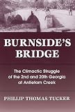 Burnside`s Bridge: The Climactic Struggle of the 2nd and 20th Georgia at Antietam Creek