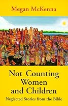 Not Counting Women and Children: Neglected Stories from the Bible