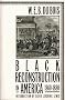 Black Reconstruction in America 1860 1880 Black Reconstruction in America 1860 1880