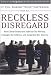 Reckless Disregard: How Liberal Democrats Undercut Our Military, Endanger Our Soldiers, and Jeopardize Our Security