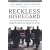 Reckless Disregard: How Liberal Democrats Undercut Our Military, Endanger Our Soldiers, and Jeopardize Our Security