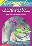 Tornadoes Can Make It Rain Crabs: Weird Facts About the World's Worst Disasters : A Weird-But-True Book