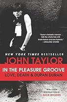 In the Pleasure Groove: Love, Death, and Duran Duran In the Pleasure Groove: Love, Death, and Duran Duran