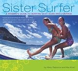 Sister Surfer: A Womans Guide to Surfing with Bliss and Courage