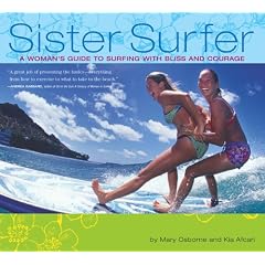 Sister Surfer: A Woman's Guide to Surfing with Bliss and Courage
