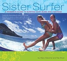 Sister Surfer: A Woman's Guide to Surfing with Bliss and Courage