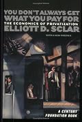 You Don't Always Get What You Pay for: The Economics of Privatization (Century Foundation Books (Cornell Paperback))