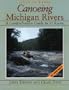 Canoeing Michigan Rivers:  A Comprehensive Guide to 45 Rivers