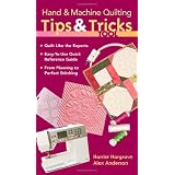 Hand & Machine Quilting Tips & Tricks To: Quilt Like the Experts Easy-to-Use Quick Reference Guide From Planning to Perfect Stitching ~ Alex Anderson
