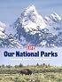 Life: Our National Parks: Celebrating America's Natural Splendor