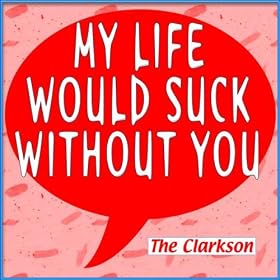 My Life Would Suck Without You