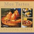 Mes Tartes: The Sweet and Savory Tarts of Christine Ferber